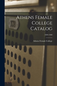 Paperback Athens Female College Catalog; 1899-1900 Book