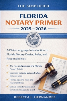 Paperback The Simplified Florida Notary Primer 2025 - 2026: A Plain-Language Introduction to Florida Notary Duties, Rules, and Responsibilities Book