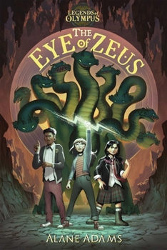 The Eye of Zeus: Legends Of Olympus, Book One - Book #1 of the Legends of Olympus