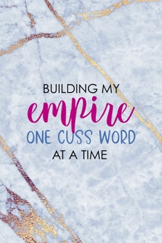 Paperback Building My Empire One Cuss Word At A Time: Notebook Journal Composition Blank Lined Diary Notepad 120 Pages Paperback Golden Marbel Cuss Book