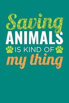 Saving Animals is Kind Of My Thing: Animals Notebook, Zoo Keeper Journal, African Savanna Safari, Wildlife Lover Birthday Present, Zoologist Gifts