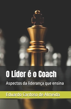 O Líder é o Coach: Aspectos da liderança que ensina (Portuguese Edition)