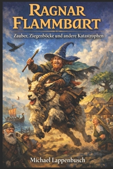 Ragnar Flammbart - Zauber, Ziegenböcke und andere Katastrophen (Ragnar Flammbart (German)) (German Edition)