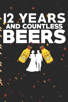 12 Years And Countless Beers: Gag Gift Sarcastic | Sassy Anniversary Journal | Happy Anniversary | Pet Parents | Animal Lover | Dog | Cat | Gift Under 10 | 6X9 | Punny Keepsake
