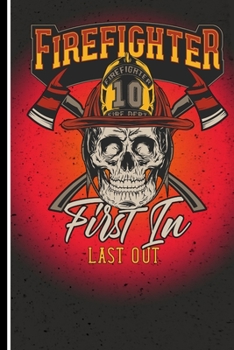 Firefigther Fire Dept 10 First In Last Out: 120 Seiten Dotgrid (Gepunktet) Papier.  Schreibheft Ideal Für Schule Und Beruf. (German Edition)