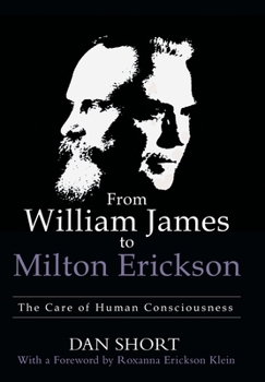 Hardcover From William James to Milton Erickson: The Care of Human Consciousness Book