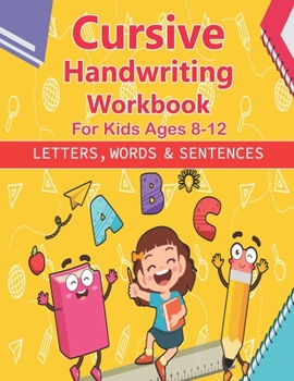 Paperback Cursive Handwriting Workbook For Kids Age 8-12: Learn to write in Cursive Alphabet Letters, Words & Sentence for Kids & Beginners Book
