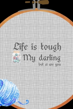 Life Is Tough My Darling But Si Are You: All Purpose 6x9 Blank Lined Notebook Journal Way Better Than A Card Trendy Unique Gift Solid Black Embroidery