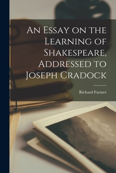 Paperback An Essay on the Learning of Shakespeare, Addressed to Joseph Cradock Book