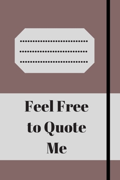 Paperback Feel Free to Quote Me: 120 pages notebook with glossy cover .different designs with different colors Book