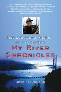 Hardcover My River Chronicles: Rediscovering America on the Hudson Book