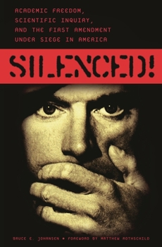 Hardcover Silenced! Academic Freedom, Scientific Inquiry, and the First Amendment under Siege in America Book