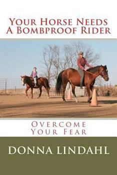 Paperback Your Horse Needs a Bombproof Rider: Overcome Your Fear Book
