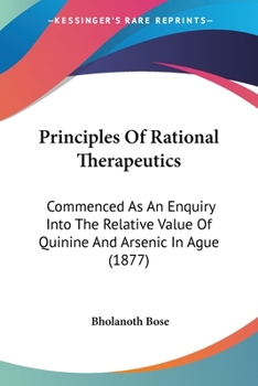 Principles Of Rational Therapeutics: Commenced As An Enquiry Into The Relative Value Of Quinine And Arsenic In Ague