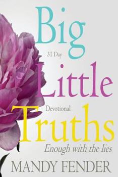 Paperback Big Little Truths: 31 Day Devotional: Enough with the lies... Book