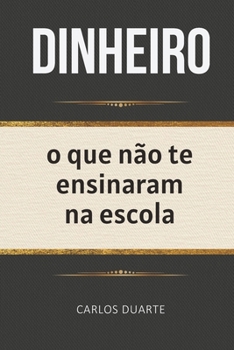 Paperback Dinheiro: O que não te ensinaram na escola [Portuguese] Book