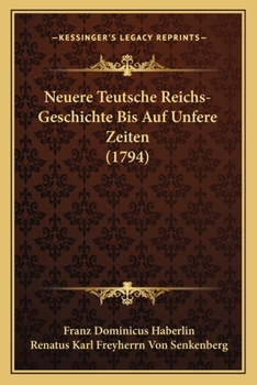 Paperback Neuere Teutsche Reichs-Geschichte Bis Auf Unfere Zeiten (1794) [German] Book