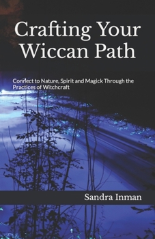 Paperback Crafting Your Wiccan Path: Connect to Nature, Spirit and Magick Through the Practices of Witchcraft Book