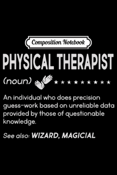 Composition Notebook: Funny Physical Therapist Definition - Humor saying  Journal/Notebook Blank Lined Ruled 6x9 100 Pages