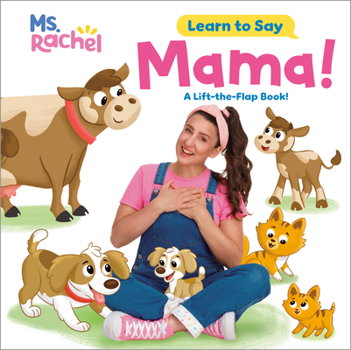 Learn to Say: Mama! (Ms. Rachel) : A Lift-The-Flap Book!