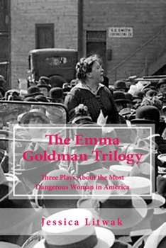 Paperback The Emma Goldman Trilogy: Three Plays About the Most Dangerous Woman in America Book