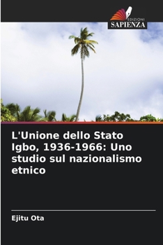 L'Unione dello Stato Igbo, 1936-1966: Uno studio sul nazionalismo etnico