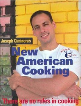 Hardcover Joseph Ciminera's New American Cooking: There Are No Rules in Cooking Book