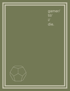 Notebook for Gamers & Sci-Fi Lovers I Gamer ’Til I Die.: Large Gamer Journal and Composition Notebook Planner for boys, girls, men, women and twitch ... Sage symbols and font on Olive design.