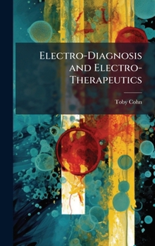 Hardcover Electro-Diagnosis and Electro-Therapeutics Book