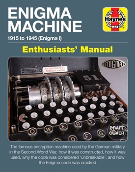 Hardcover Enigma Machine Enthusiasts' Manual: 1915 to 1945 (Enigma 1) * the Famous Encryption Machine Used by the German Military in the Second World War, How I Book