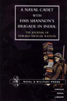 Paperback Naval Cadet with HMS Shannon OS Brigade in India: The Journal of Edward Spencer Watson Book