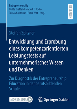 Paperback Entwicklung Und Erprobung Eines Kompetenzorientierten Leistungstests Auf Unternehmerisches Wissen Und Denken: Zur Diagnostik Der Entrepreneurship Educ [German] Book