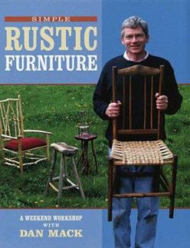Hardcover Simple Rustic Furniture: A Weekend Workshop with Dan Mack Book
