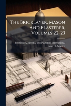 Paperback The Bricklayer, Mason And Plasterer, Volumes 22-23 Book