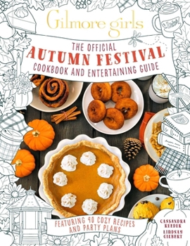 Gilmore Girls: The Official Autumn Festival Cookbook and Entertaining Guide: Featuring 40 Cozy Recipes and Party Plans