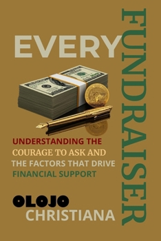 Paperback Every Fundraiser: Understanding the Courage to Ask and the Factors That Drive Financial Support Book