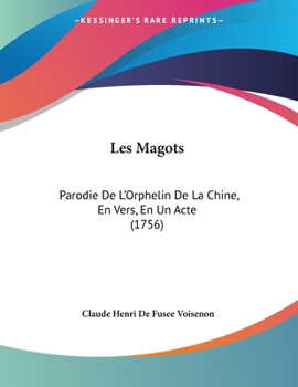 Les Magots: Parodie De L'Orphelin De La Chine, En Vers, En Un Acte (1756)