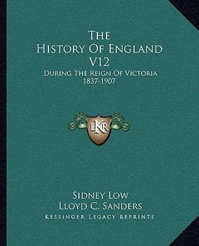 Paperback The History Of England V12: During The Reign Of Victoria 1837-1907 Book