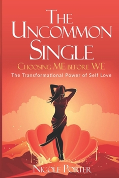 Paperback The Uncommon Single: Choosing ME Before WE: The Transformational Power of Self Love Book