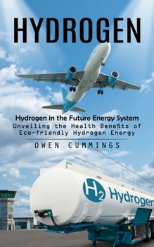 Paperback Hydrogen: Hydrogen in the Future Energy System (Unveiling the Health Benefits of Eco-friendly Hydrogen Energy) Book