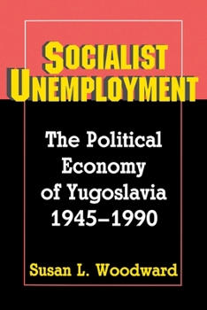 Paperback Socialist Unemployment: The Political Economy of Yugoslavia, 1945-1990 Book