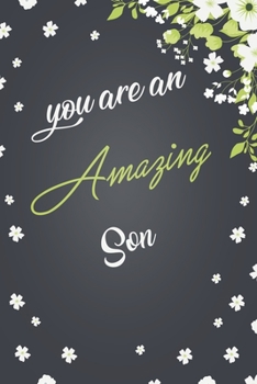 You Are An Amazing Son: Elegant Notebook Journal For Family Members Relationship, Perfect Gift For Your Son (6x9 120 Ruled Pages Matte Cover)
