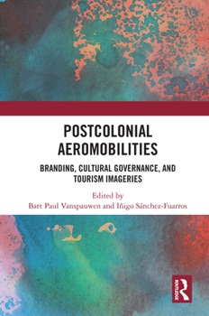 Postcolonial Aeromobilities: Branding, Cultural Governance, and Tourism Imageries