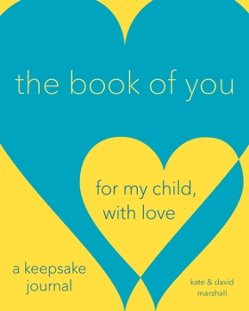 Hardcover The Book of You: For My Child, with Love (a Keepsake Journal) Book