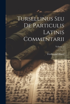 Paperback Tursellinus Seu De Particulis Latinis Commentarii; Volume 1 [Latin] Book