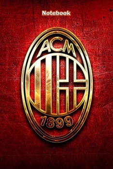 AC MILAN 3 : Notebook Football Gifts For Men And Boys AC MILAN FANS: Lined Notebook / Journal Gift, 120 Pages, 6x9, Soft Cover, Matte Finish