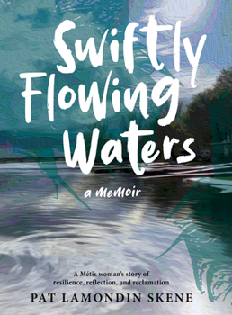 Paperback Swiftly Flowing Waters: A Metis Woman's Story of Resilience, Reflection and Reclamation Book