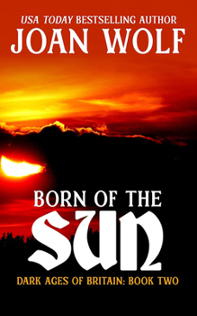 Born of the Sun - Book #2 of the Dark Ages of Britain