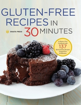 Hardcover Gluten-Free Recipes in 30 Minutes: A Gluten-Free Cookbook with 137 Quick & Easy Recipes Prepared in 30 Minutes Book