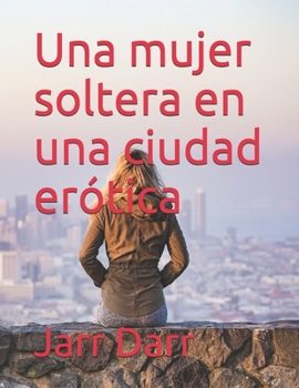 Paperback Una mujer soltera en una ciudad erótica [Spanish] Book